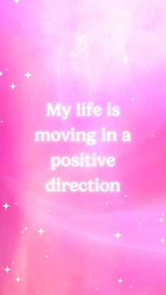 a pink background with stars and the words my life is moving in a positive direction