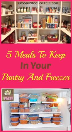 an open refrigerator filled with food and the words 5 meals to keep in your pantry and freeze