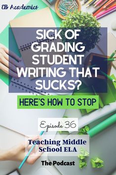 a desk with pencils, books and papers on it text reads sick of grading student writing that sucks? here's how to stop