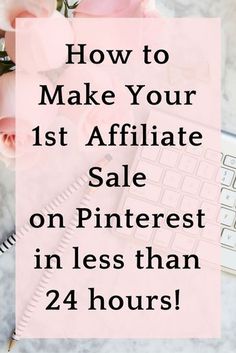 pink flowers and keyboard with text overlay how to make your 1st affiliate sale on pinterest in less than 24 hours