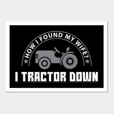 a tractor with the words how found my wife? i tractor down