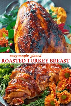 roasted turkey breast on a platter with flowers and herbs in the background text reads easy maple - glazed roasted turkey breast