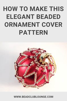 an ornament covered in beads with the text how to make this elegant beaded ornament cover pattern