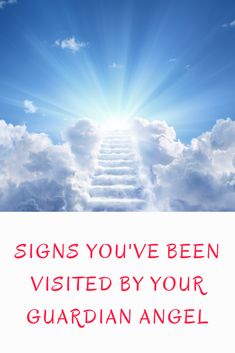 stairs leading up to the sky with clouds and sun in background that says, signs you've been visited by your guardian angel