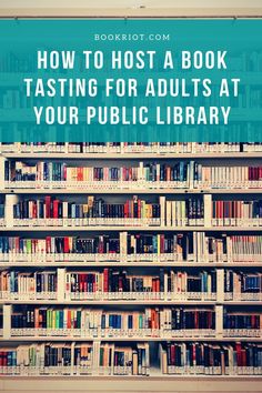 a bookshelf full of books with the words how to host a book tasting for adults at your public library