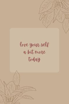 the words love you self, a bit more today are written in red ink on a beige background