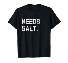 PRICES MAY VARY. this funny "needs salt" tee shirt is the perfect gift idea for chefs and everyone who loves cooking. apparel for culinary gangsters who love to cook. Lightweight, Classic fit, Double-needle sleeve and bottom hem Salt Shirt, Chef Design, Funny Cooking, Ironing Pad, Cooking Humor, Chef Shirts, Electric Hair Clippers, Trimmer For Men, Cooking Chef