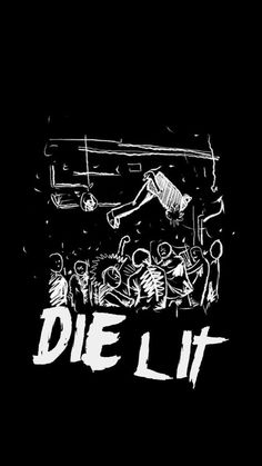 the words die lit are drawn in white ink on a black background with an image of people