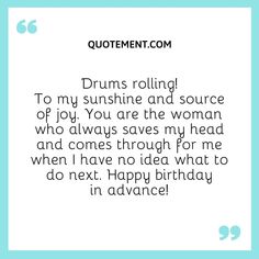 a quote that says, drums rolling to my sunshine and source of joy you are the woman who always saves my head and comes through for me when i have no idea