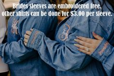 two brides are embroideded free, other shirts can be done for $ 30 per sleeve