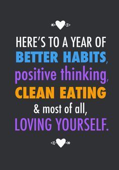 an image of a quote that says, here's to a year of better habitts positive thinking clean eating and most of all loving yourself