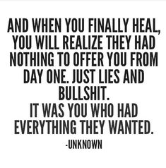 a quote that reads and when you finally heal, you will relize they had nothing