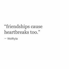 a quote that says, friends cause heart breaks too - woftyla on white background