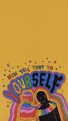 an image of a poster with the words now tell that to yourself