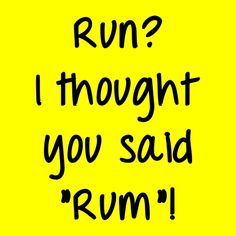 the words run? i thought you said'rum'are written in black on a yellow background