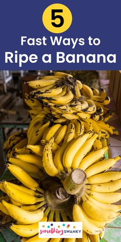 bunches of bananas are stacked on top of each other with the title 5 fast ways to ripe a banana