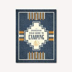 the pendleton field guide to camping is shown on a blue background with an orange and white border