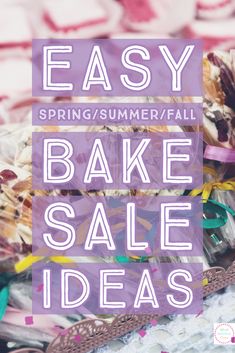 the words easy spring / summer / fall bake sale ideas are in white letters