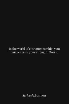 a black and white photo with the words in the world of entrepreneurship your uniqueness is your strength own it