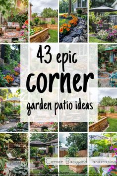 a collage of garden photos with the words, 43 epic corner garden patio ideas