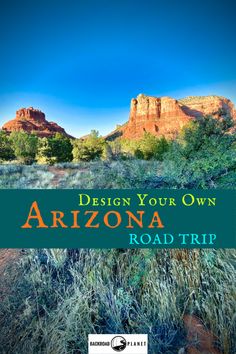 an arizona road trip with mountains in the background and text that reads design your own arizona road