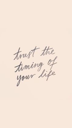 the words trust the time of your life are written in cursive ink on a beige background