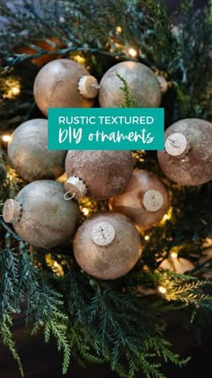 some ornaments are hanging on a christmas tree with the words rustic textured diy ornaments