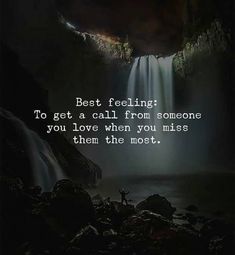 a person standing in front of a waterfall with the words best feeling to get a call from someone you love when you miss them