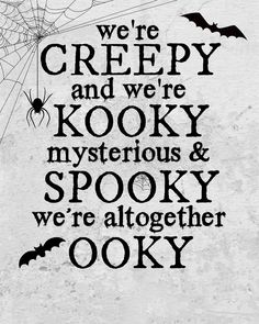 a black and white poster with the words we're creepy and we're kooky mysterious & spooky we're all together