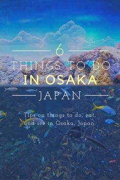 the ocean with text that reads 6 things to do in osak japan, from things to do, eat and see in tokyo