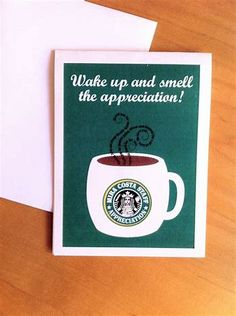 a starbucks greeting card with the words wake up and smell the appreciation