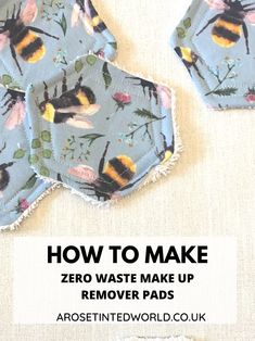 two bees on blue fabric with the words how to make zero waste make up remover pads