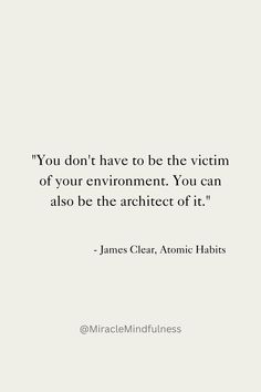 the quote you don't have to be the victim of your environment you can also be the architect of it