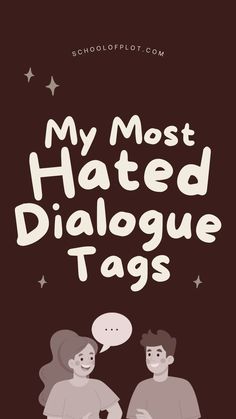 two people talking to each other with the words, my most hated dialogue tags