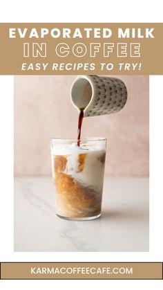 an iced drink being poured into a glass with text overlay that reads evaporated milk in coffee easy recipes to try