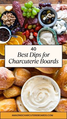 the words 40 best dips for charcuterie boards are in front of an assortment of breads, fruits and vegetables