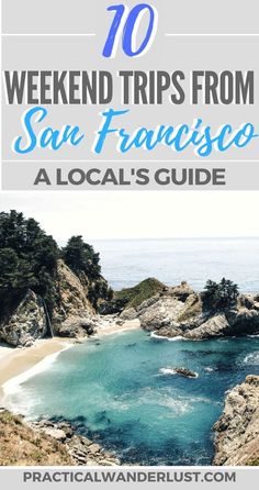 the beach with text overlay that reads 10 weekend trips from san francisco, a local's guide