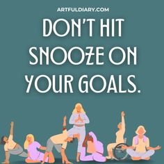 people doing yoga poses with the words don't hit snooze on your goals