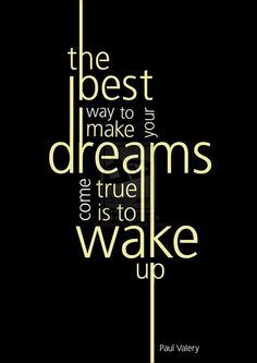 the best way to make dreams come true is to wake up poster with white text on black background