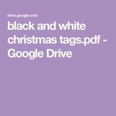 the words black and white christmas tags - google drive are in front of a purple background