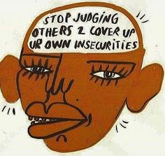 a drawing of a man's head with the words stop judging others 2 over up or own insecarities