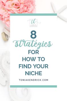 pink flowers and seashells with the words 8 strategy for how to find your niche