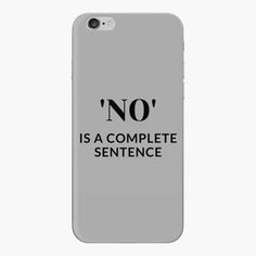 an iphone case with the words no is a complete sentence in black on grey background