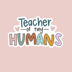 teacher of tiny humans sticker on a pink background