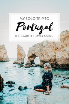 a woman sitting on top of a rock near the ocean with text overlay reading my solo trip to portugal itinerary & travel guide