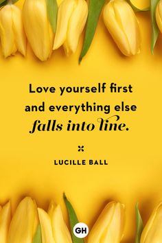 yellow tulips with the quote love yourself first and everything else falls into line