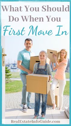 a family moving boxes with the text what you should do when you first move in