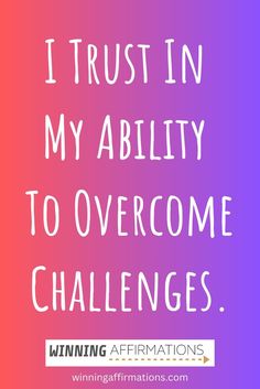 I trust in my ability to overcome challenges - positive affirmations for courage by Winning Affirmations.