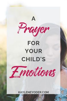 a girl with long hair and the words prayer for your child's emotions