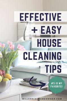 a living room with flowers in a vase and the words effective + easy house cleaning tips